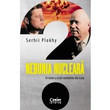 Nebunia nucleară. O istorie a crizei rachetelor din Cuba