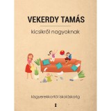 Kicsikről nagyoknak - Kisgyerekkort&oacute;l iskol&aacute;skorig - Vekerdy Tam&aacute;s