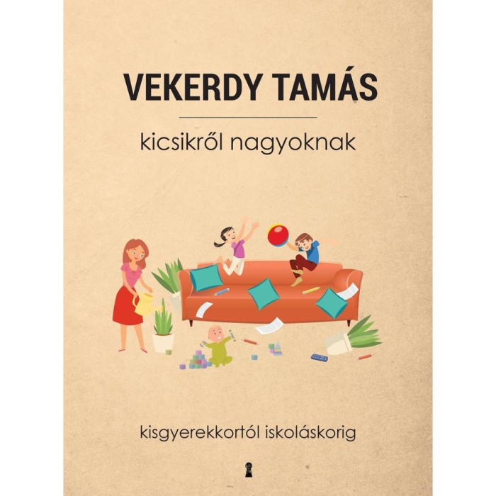 Kicsikről nagyoknak - Kisgyerekkort&oacute;l iskol&aacute;skorig - Vekerdy Tam&aacute;s