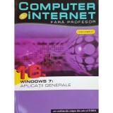 Cinzia Caiazzo (coord.) - Windows 7 - Computer si internet fara profesor, vol. 16 (Editia: 2011)
