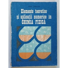 ELEMENTE TEORETICE SI APLICATII NUMERICE IN CHIMIA FIZICA de ANA TARHON , 1987