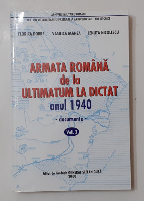 Armata Romana De La Ultimatum La Dictat - Anul 1940 Documente - Volumul 3 foto