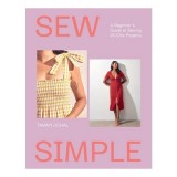 Sew Simple A Beginner's Guide to Sewing 20 Chic Projects