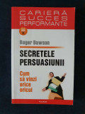 Secretele persuasiunii. Cum sa vinzi orice oricui &ndash; Roger Dawson