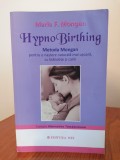 Marie F. Mongan, HypnoBirthing. Metoda Mongan pentru o naștere naturală mai ușoară, cu bl&acirc;ndețe și calm