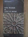 ARTA FEUDALA SI ROLUL EI SOCIAL-ANDRE SCOBELTZINE-337020
