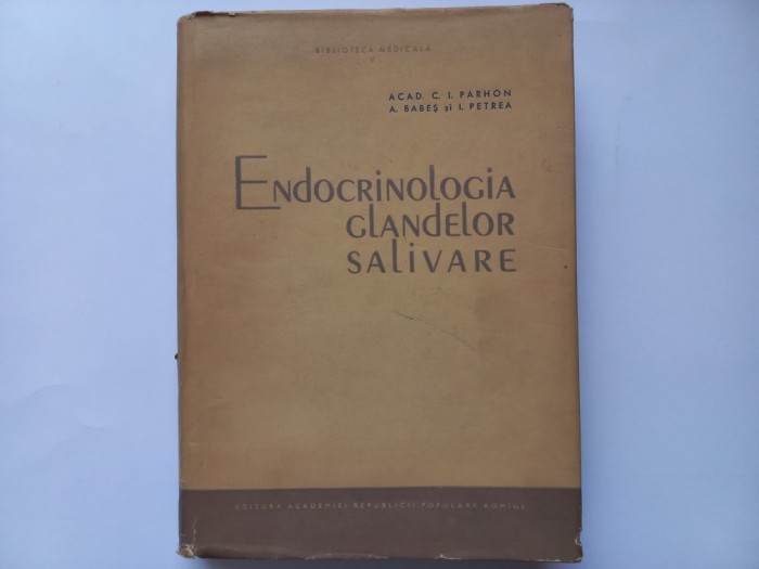 ENDOCRINOLOGIA GLANDELOR SALIVARE- C. I. PARHON; A. BABES; I. PETREA TIRAJ 2700