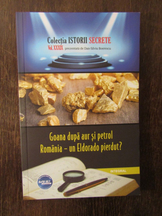 Goana după aur și petrol. Rom&acirc;nia &ndash; un Eldorado pierdut? - Boerescu Dan-Silviu