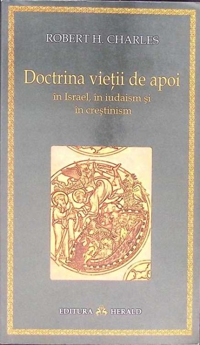 DOCTRINA VIETII DE APOI IN ISRAEL, IN IUDAISM SI IN CRESTINISM-ROBERT HENRY CHARLES-275681