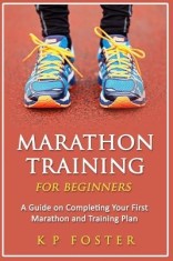 Marathon Training for Beginners: A Guide on Completing Your First Marathon and Training Plan