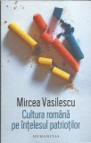AS* - VASILESCU MIRCEA - CULTURA ROMANA PE INTELESUL PATRIOTILOR, 2018, Humanitas