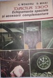 Cumpara ieftin GE - MONDIRU &amp; MIHAI &quot;DACIA 1300 Echipamente Speciale &amp; Accesorii Complementare&quot;, 1968, Tehnica