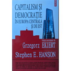 Capitalism Si Democratie In Europa Centrala Si De Est - G. Ekiert S.e. Hanson ,559288