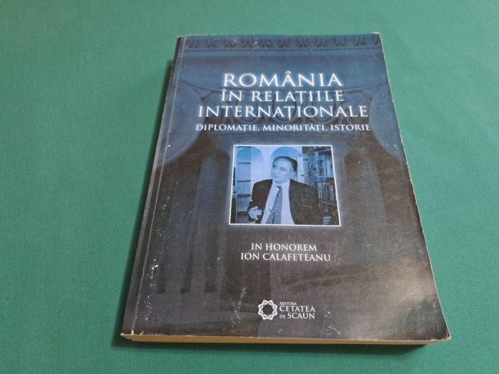 ROM&Acirc;NIA &Icirc;N RELAȚIILE INTERNAȚIONALE *DIPLOMAȚIE, MINORITĂȚI, ISTORIE / 2010 * 3