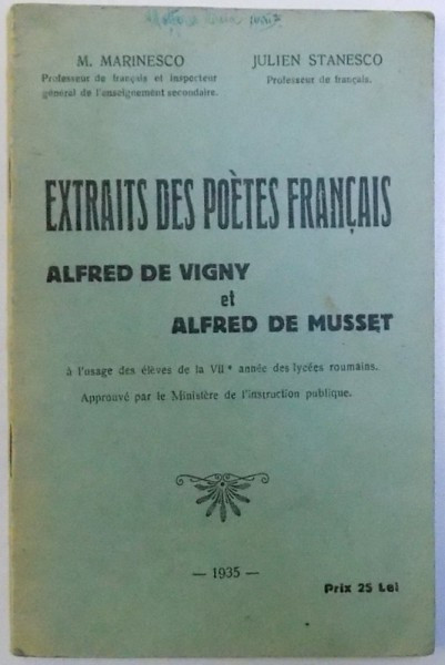 EXTRAITS DES POETES FRANCAIS - ALFRED DE VIGNY et ALFRED DE MUSSET , A L&#039;USAGE DES ELEVES DE LA VII e ANNE DES LYCEES ROUMAINS , par M. MARINESCO et