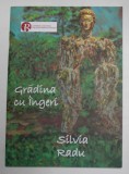 SILVIA RADU - GRADINA CU INGERI , CATALOG DE EXPOZITIE , MOGOSOAIA , 2013