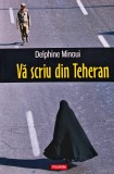 Cumpara ieftin Vă scriu din Teheran - 2015 - Delphine Minoui (J468)