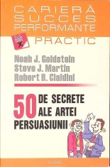 50 DE SECRETE ALE ARTEI PERSUASIUNII-N.J. GOLDSTEIN, S.J. MARTIN, R.B. CIALDINI-267996 foto