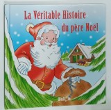 LA VERITABLE HISTOIRE DU PERE NOEL par MICHIEL SEGAERT , illustrations YOLANDA WILLEMS , 2008