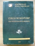 IEROMONAH IOAN IAROSLAV - CUM SA NE MANTUIM? - 2005