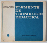 ELEMENTE DE TEHNOLOGIE DIDACTICA de ALEXANDRU GHEORGHIU si MIRCEA MIHAIL POPOVICI , 1983