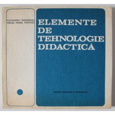 ELEMENTE DE TEHNOLOGIE DIDACTICA de ALEXANDRU GHEORGHIU si MIRCEA MIHAIL POPOVICI , 1983