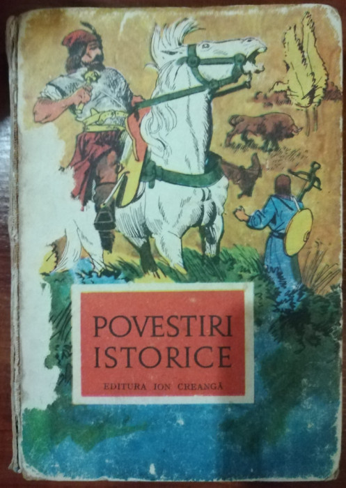 POVESTIRI ISTORICE, EDITURA ION CREANGA, 1972, ILUSTRATII DEAK ION-CLUJ