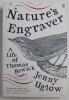 NATURE&#039;S ENGRAVER A LIFE OF THOMAS BEWICK by JENNY UGLOW , 2006