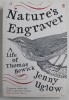 NATURE&#039;S ENGRAVER A LIFE OF THOMAS BEWICK by JENNY UGLOW , 2006