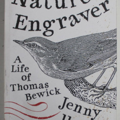 NATURE'S ENGRAVER A LIFE OF THOMAS BEWICK by JENNY UGLOW , 2006