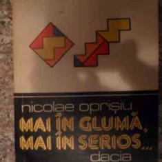 Mai In Gluma Mai In Serios... - Nicolae Oprisiu ,539384