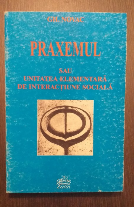PRAXEMUL SAU UNITATEA ELEMENTARA DE INTERACTIUNE SOCIALA - GHEORGHE NOVAC