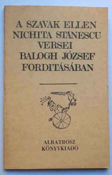 A szavak ellen - Nichita Stanescu versei, Balogh Jozsef forditasaban, 1982