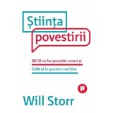 Stiinta povestirii. De ce ne fac povestile umani si cum sa le spunem mai bine - Will Storr