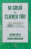 Ai grija de clientii tai! 10 metode eficiente pentru fidelizarea clientilor - 2016 - Shawn Doyle (AD163), Amaltea