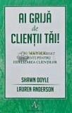 Cumpara ieftin Ai grija de clientii tai! 10 metode eficiente pentru fidelizarea clientilor - 2016 - Shawn Doyle (AD163)
