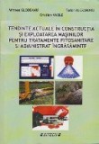 Tendinte Actuale in Constructia si Exploatarea Masinilor pentru Tratamente Fitosanitare si Administrat Ingrasaminte