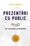 Prezentari cu public. De la ucenic la maestru - Andy Szekely