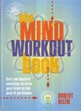 Robert Allen - The Mind Workout Book: 150 Exercises to Train Your Brain to the