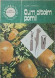 Cum Altoim Pomii - Florea Lupescu, Ceres 1988, Carte Agronomie, 158 pagini