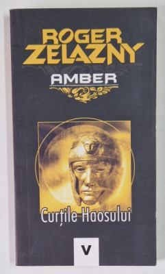 CURTILE HAOSULUI , VOLUMUL V de ROGER ZELAZNY , 2007 foto