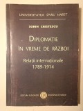 Sorin Cristescu - Diplomație &icirc;n vreme de război: relații internaționale 1789-1914