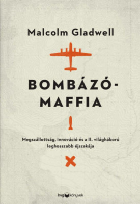 Bomb&amp;aacute;z&amp;oacute;maffia - Megsz&amp;aacute;llotts&amp;aacute;g, innov&amp;aacute;ci&amp;oacute; &amp;eacute;s a II. vil&amp;aacute;gh&amp;aacute;bor&amp;uacute; leghosszabb &amp;eacute;jszak&amp;aacute;ja - Malcolm Gladwell foto