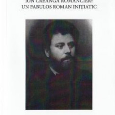 Ion Creanga romancier? Un fabulos roman initiatic - Mircea Tomus