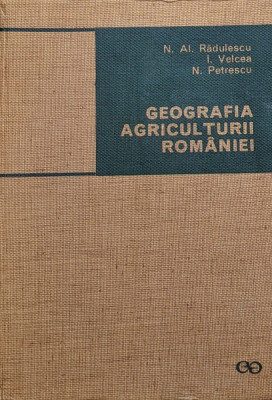 Geografia Agriculturii Romaniei - Al. Radulescu, I. Velcea, N. Petrescu ,559812 foto