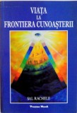 VIATA LA FRONTIERA CUNOASTERII , CRESTERE PERSONALA SI DEZVOLTARE SPIRITUALA de SAL RACHELE , 2011