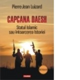 Capcana Daesh. Statul Islamic sau intoarcerea Istoriei - Pierre-Jean Luizard