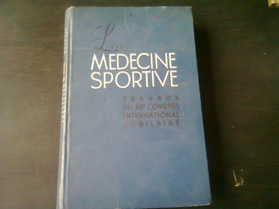 LA MEDICINE SPORTIVE (MEDICINA SPORTIVA, LUCRARI CONGRESUL AL XII INTERNATIONAL, EDITIE JUBILIARA, TEXT IN LIMBA FRANCEZA) foto