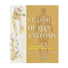 Classic Human Anatomy: The Artist's Guide to Form, Function, and Movement