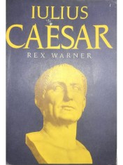 Rex Warner - Iulius Caesar (Editia: 1972) foto